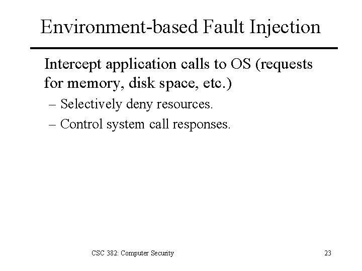 Environment-based Fault Injection Intercept application calls to OS (requests for memory, disk space, etc.