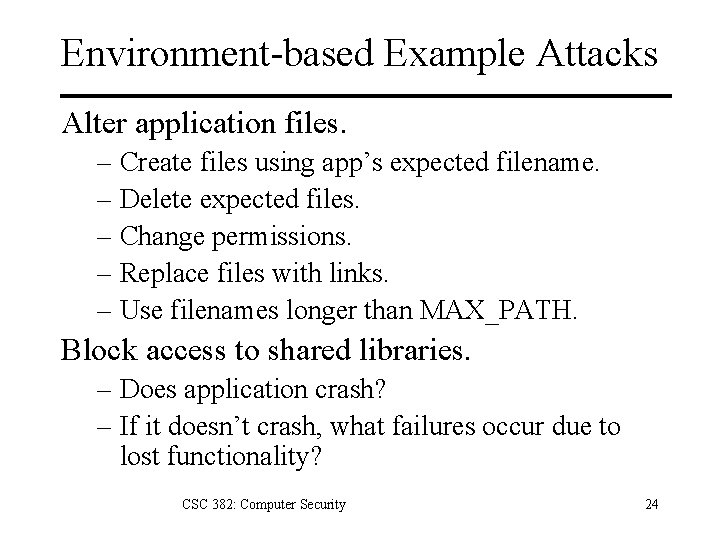 Environment-based Example Attacks Alter application files. – Create files using app’s expected filename. –