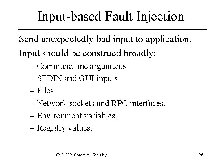 Input-based Fault Injection Send unexpectedly bad input to application. Input should be construed broadly: