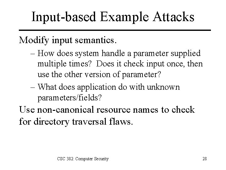 Input-based Example Attacks Modify input semantics. – How does system handle a parameter supplied