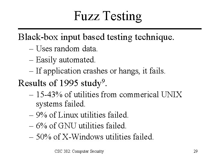 Fuzz Testing Black-box input based testing technique. – Uses random data. – Easily automated.