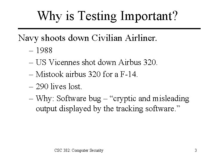 Why is Testing Important? Navy shoots down Civilian Airliner. – 1988 – US Vicennes