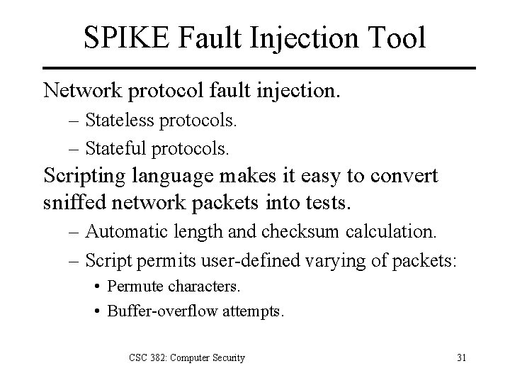 SPIKE Fault Injection Tool Network protocol fault injection. – Stateless protocols. – Stateful protocols.