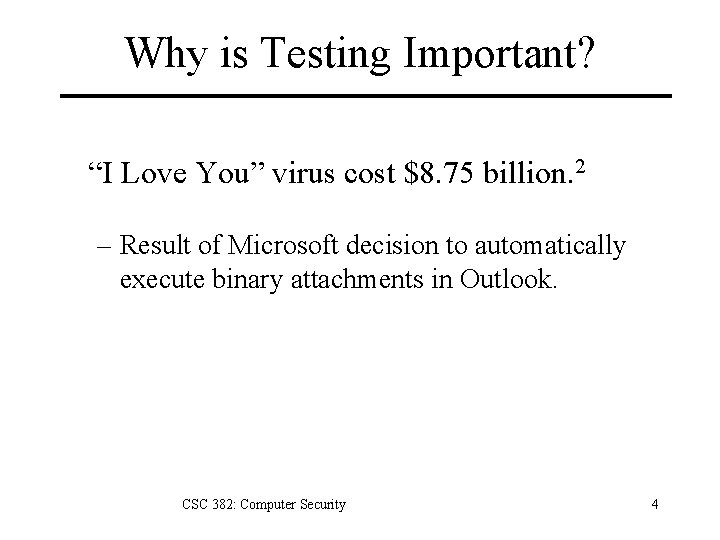 Why is Testing Important? “I Love You” virus cost $8. 75 billion. 2 –