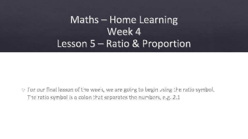 Maths – Home Learning Week 4 Lesson 5 – Ratio & Proportion For our