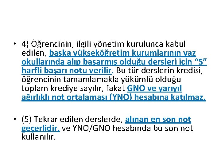  • 4) Öğrencinin, ilgili yönetim kurulunca kabul edilen, başka yükseköğretim kurumlarının yaz okullarında