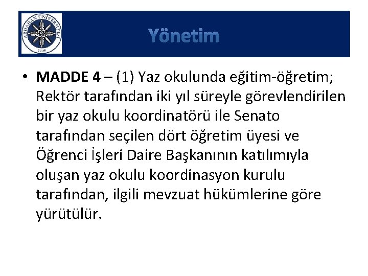  • MADDE 4 – (1) Yaz okulunda eğitim-öğretim; Rektör tarafından iki yıl süreyle