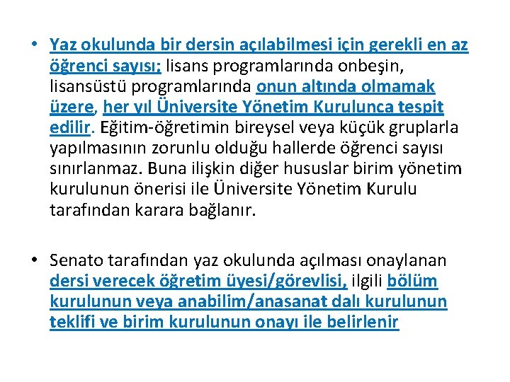  • Yaz okulunda bir dersin açılabilmesi için gerekli en az öğrenci sayısı; lisans