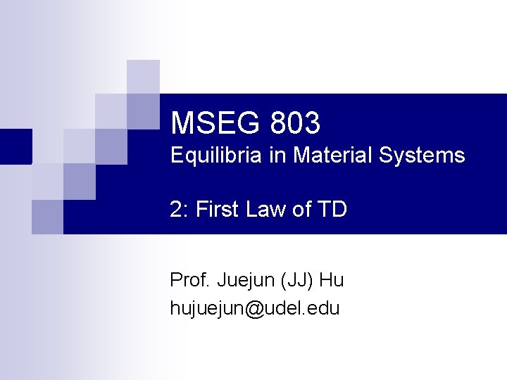 MSEG 803 Equilibria in Material Systems 2: First Law of TD Prof. Juejun (JJ)
