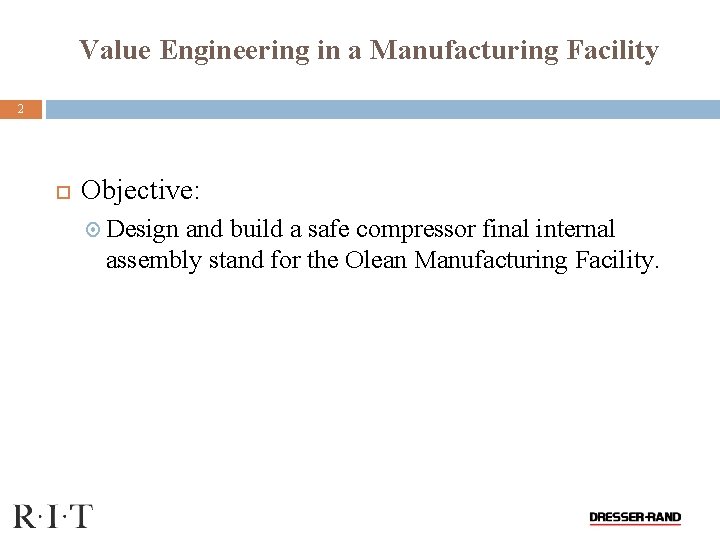 Value Engineering in a Manufacturing Facility 2 Objective: Design and build a safe compressor