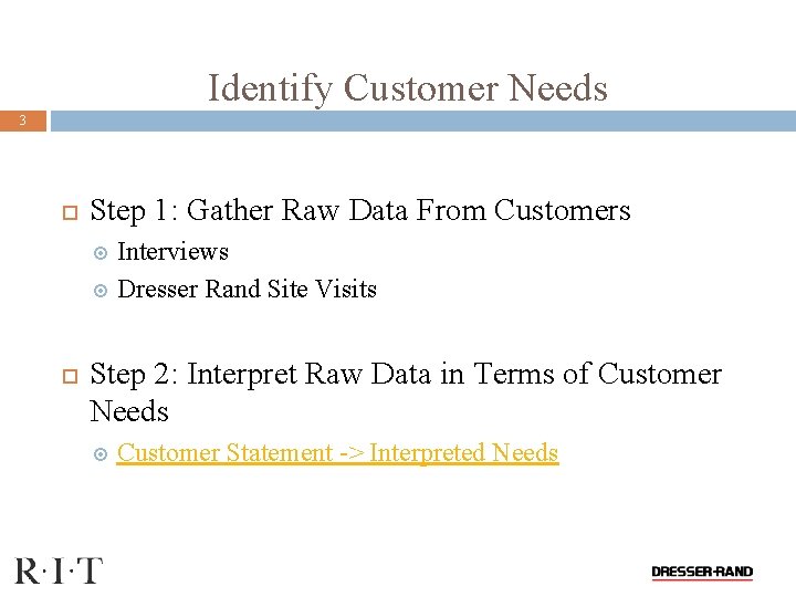 Identify Customer Needs 3 Step 1: Gather Raw Data From Customers Interviews Dresser Rand