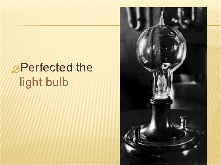  Perfected light bulb the 