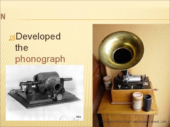 ON Developed the phonograph 