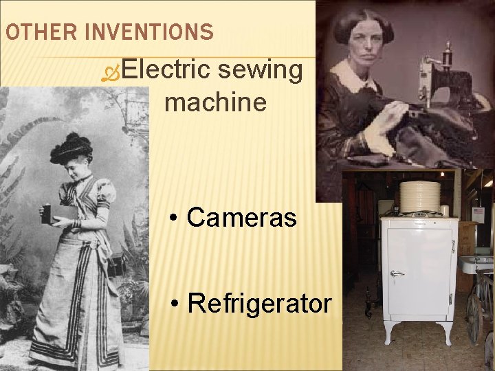 OTHER INVENTIONS Electric sewing machine • Cameras • Refrigerator 