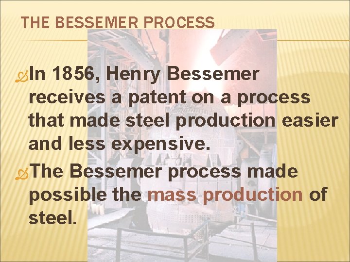 THE BESSEMER PROCESS In 1856, Henry Bessemer receives a patent on a process that