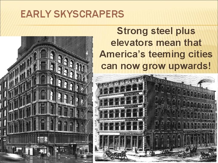 EARLY SKYSCRAPERS Strong steel plus elevators mean that America’s teeming cities can now grow
