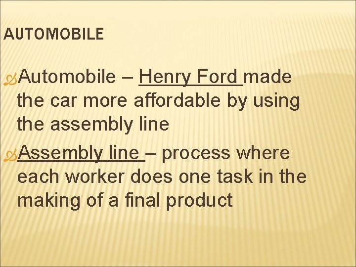 AUTOMOBILE Automobile – Henry Ford made the car more affordable by using the assembly