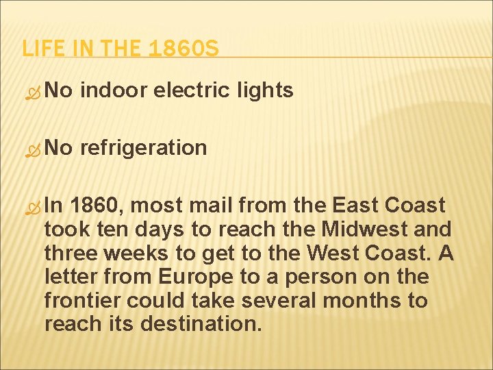 LIFE IN THE 1860 S No indoor electric lights No refrigeration In 1860, most