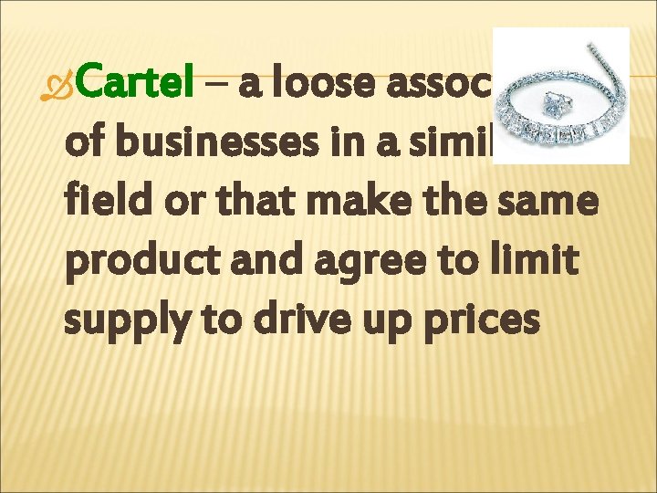  Cartel – a loose association of businesses in a similar field or that
