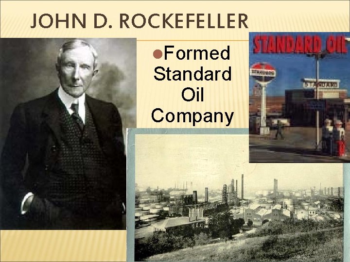 JOHN D. ROCKEFELLER l. Formed Standard Oil Company 