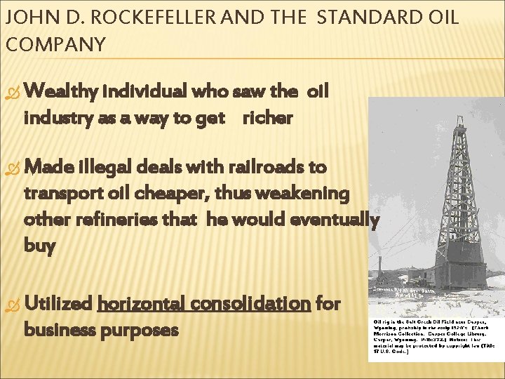 JOHN D. ROCKEFELLER AND THE STANDARD OIL COMPANY Wealthy individual who saw the oil