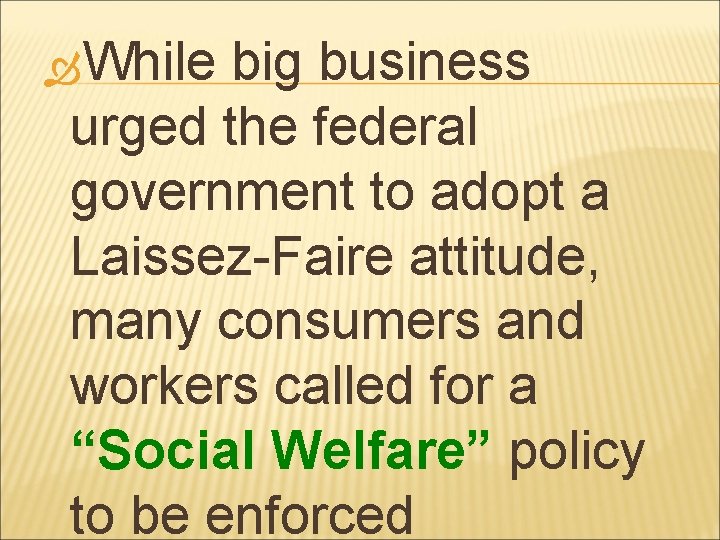  While big business urged the federal government to adopt a Laissez-Faire attitude, many