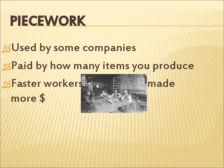 PIECEWORK Used by some companies Paid by how many items you produce Faster workers