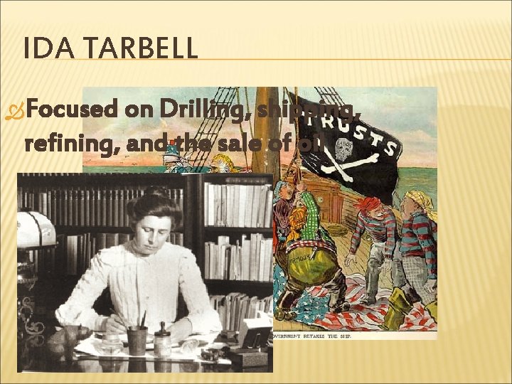 IDA TARBELL Focused on Drilling, shipping, refining, and the sale of oil 