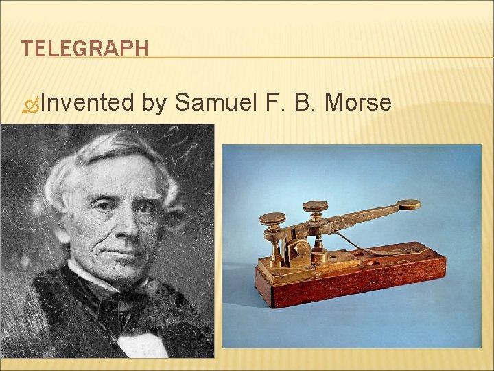 TELEGRAPH Invented by Samuel F. B. Morse 