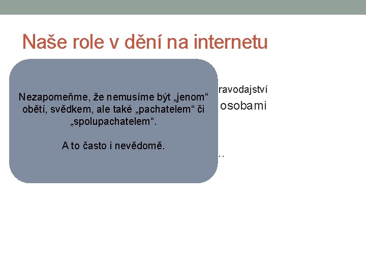 Naše role v dění na internetu • Pasivní příjemce obsahů • např. příjemce e-mailů,