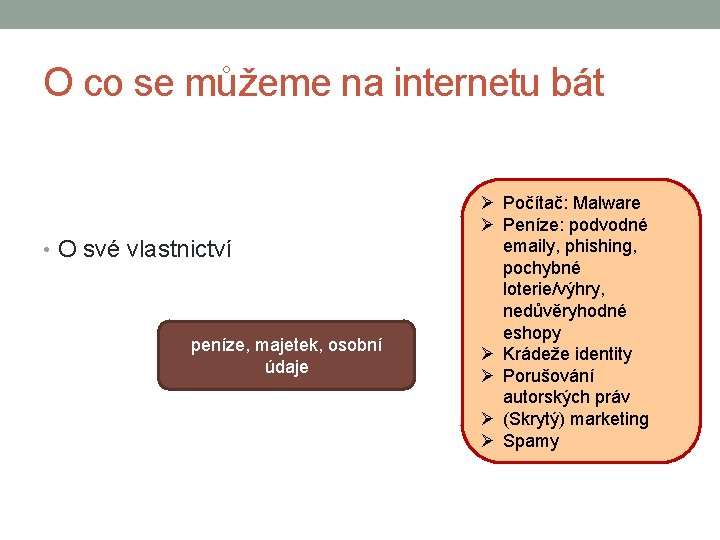 O co se můžeme na internetu bát • O své vlastnictví peníze, majetek, osobní