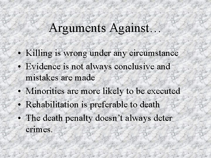 Arguments Against… • Killing is wrong under any circumstance • Evidence is not always