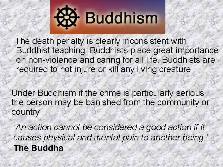 The death penalty is clearly inconsistent with Buddhist teaching. Buddhists place great importance on