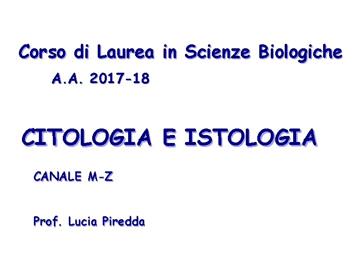 Corso di Laurea in Scienze Biologiche A. A. 2017 -18 CITOLOGIA E ISTOLOGIA CANALE