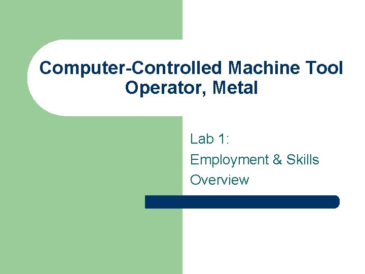 Computer-Controlled Machine Tool Operator, Metal Lab 1: Employment & Skills Overview 