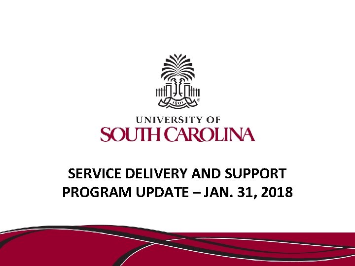 SERVICE DELIVERY AND SUPPORT PROGRAM UPDATE – JAN. 31, 2018 