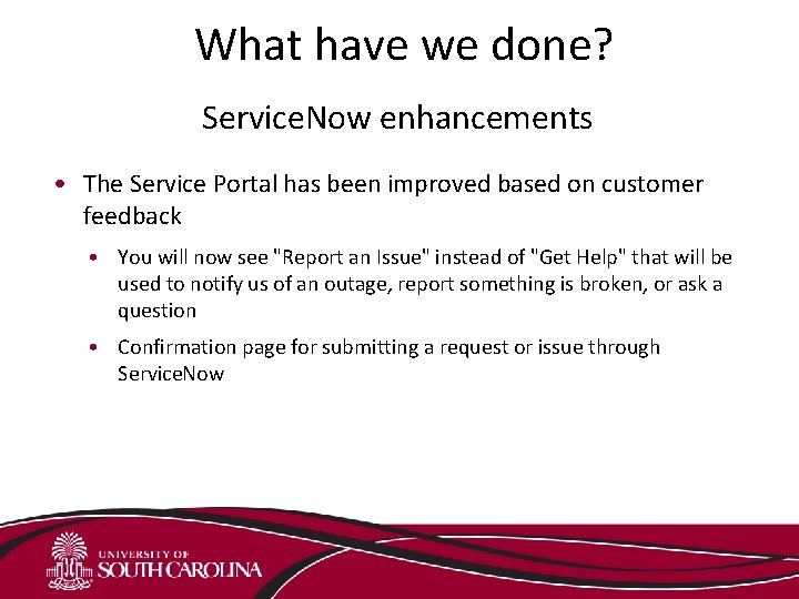 What have we done? Service. Now enhancements • The Service Portal has been improved