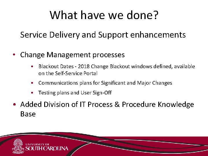 What have we done? Service Delivery and Support enhancements • Change Management processes •