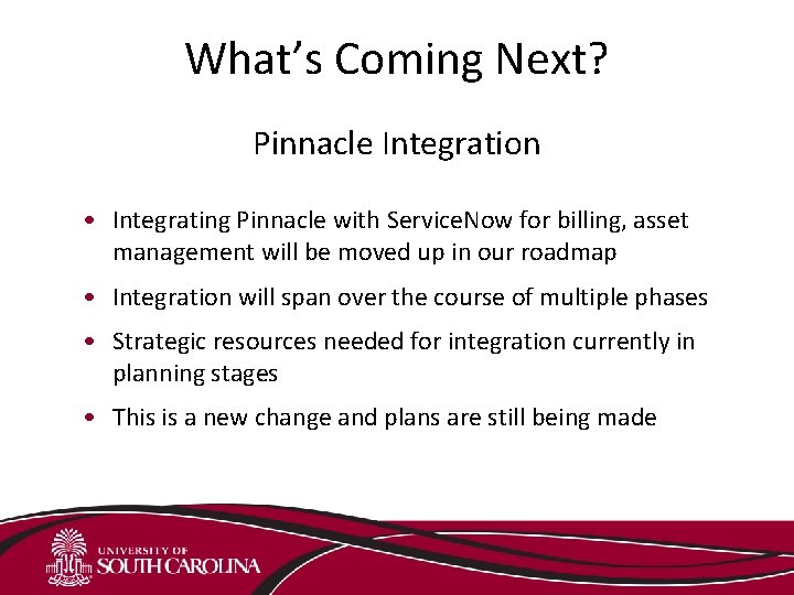 What’s Coming Next? Pinnacle Integration • Integrating Pinnacle with Service. Now for billing, asset