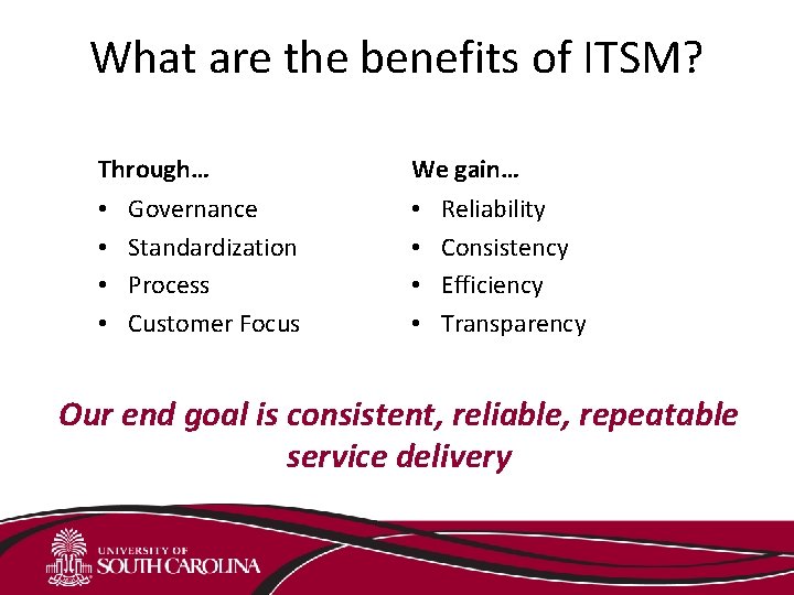 What are the benefits of ITSM? Through… • • Governance Standardization Process Customer Focus