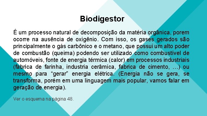 Biodigestor É um processo natural de decomposição da matéria orgânica, porem ocorre na ausência