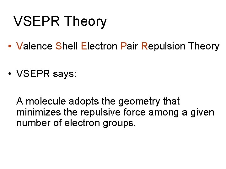 VSEPR Theory • Valence Shell Electron Pair Repulsion Theory • VSEPR says: A molecule