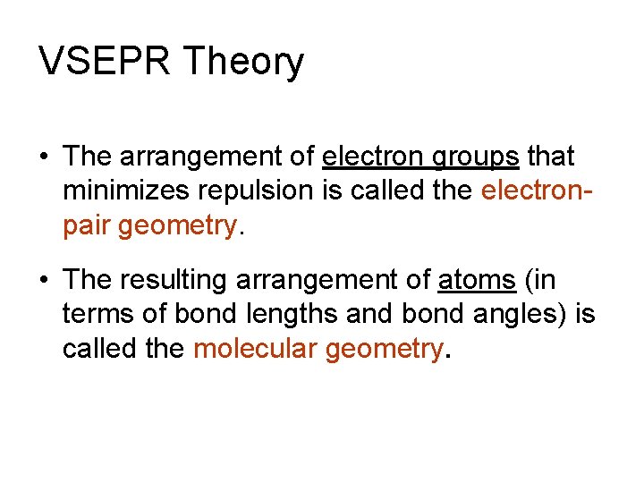 VSEPR Theory • The arrangement of electron groups that minimizes repulsion is called the