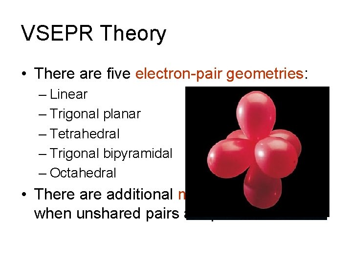 VSEPR Theory • There are five electron-pair geometries: – Linear – Trigonal planar –