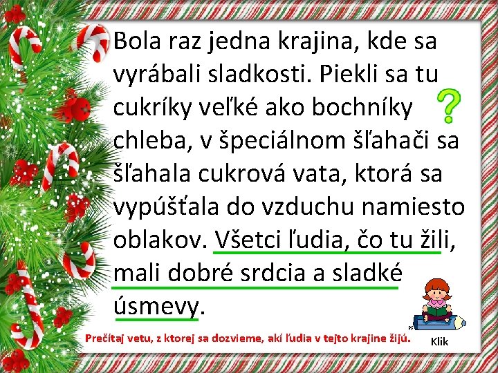 Bola raz jedna krajina, kde sa vyrábali sladkosti. Piekli sa tu cukríky veľké ako