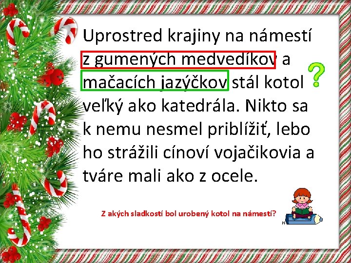 Uprostred krajiny na námestí z gumených medvedíkov a mačacích jazýčkov stál kotol veľký ako