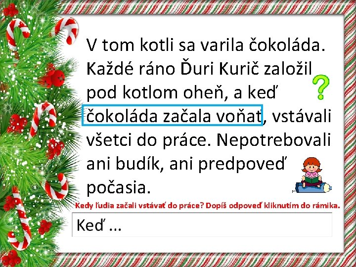 V tom kotli sa varila čokoláda. Každé ráno Ďuri Kurič založil pod kotlom oheň,