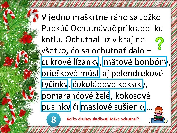 V jedno maškrtné ráno sa Jožko Pupkáč Ochutnávač prikradol ku kotlu. Ochutnal už v