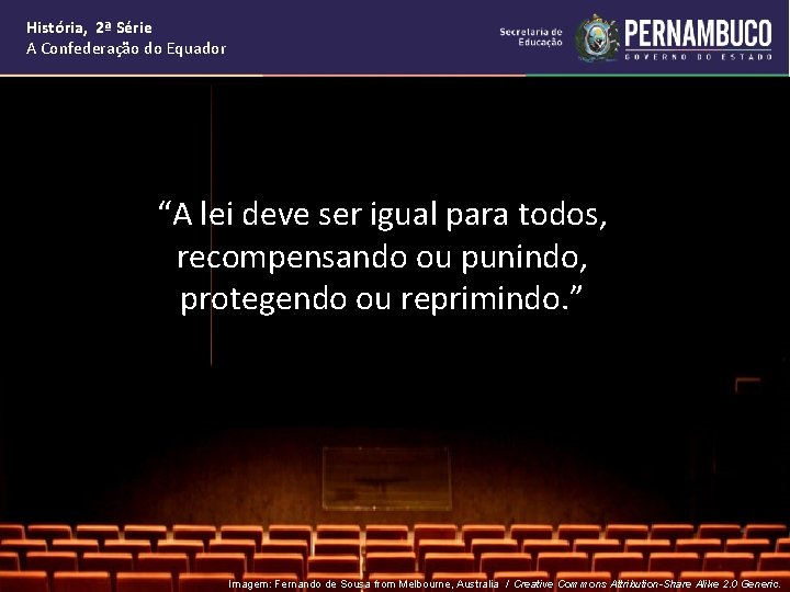 História, 2ª Série A Confederação do Equador “A lei deve ser igual para todos,