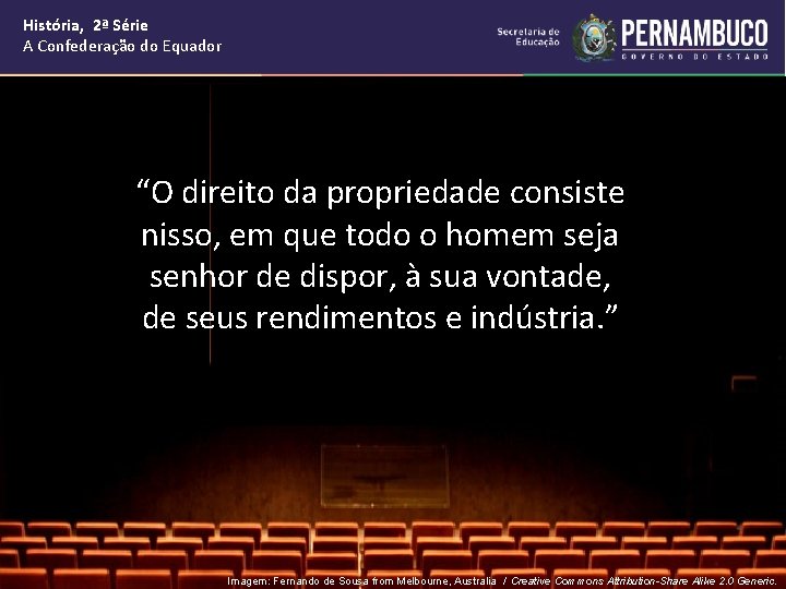 História, 2ª Série A Confederação do Equador “O direito da propriedade consiste nisso, em